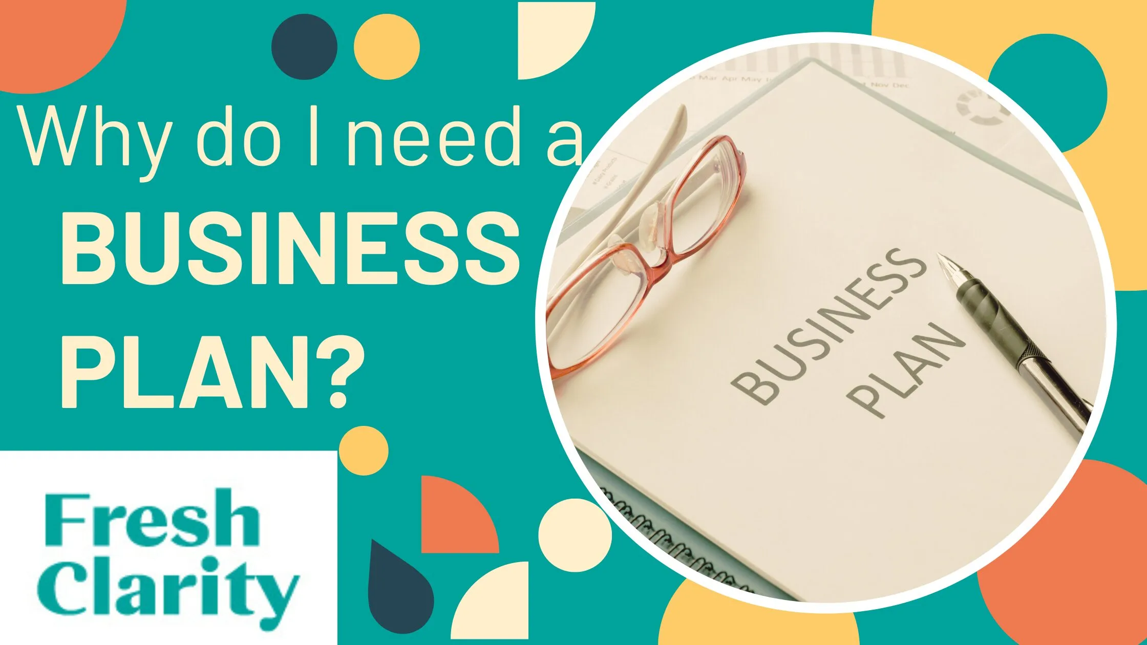Why do I need a Business Plan? circle image with a notepad with business plan written on, a pen and glasses